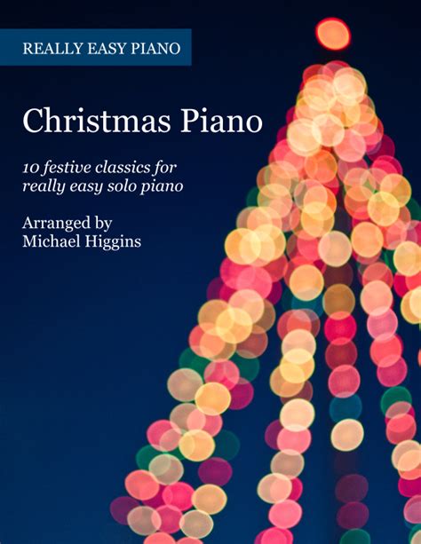 Christmas Piano: 10 Festive Classics For Easy Solo Piano by Michael Higgins